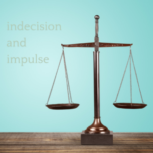 Indecision and Impulse